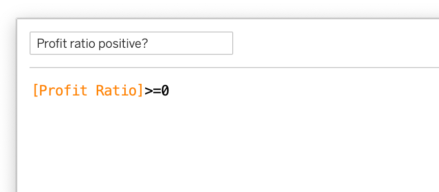 Afbeelding van de formule editor in Tableau Desktop met daarin de formule: [Profit Ratio]>=0.
Dit om de visualisatie voorwaardelijk te kunnen kleuren.